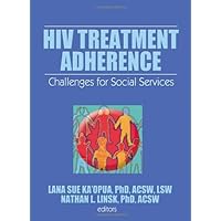 HIV Treatment Adherence: Challenges for Social Services HIV Treatment Adherence: Challenges for Social Services Hardcover Kindle Paperback Mass Market Paperback