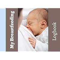 My breastfeeding Logbook: A notebook to follow your breastfeeding | 98 pages | easy to use | perfect gift for a new mum