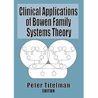 Clinical Applications of Bowen Family Systems Theory (Haworth Marriage and the Family) Clinical Applications of Bowen Family Systems Theory (Haworth Marriage and the Family) Paperback Kindle Hardcover