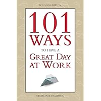 101 Ways to Have a Great Day at Work: (Reduce Stress and Find More Happiness in Your Job) 101 Ways to Have a Great Day at Work: (Reduce Stress and Find More Happiness in Your Job) Paperback Kindle