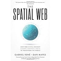 The Spatial Web: How web 3.0 will connect humans, machines and AI to transform the world The Spatial Web: How web 3.0 will connect humans, machines and AI to transform the world Paperback Kindle