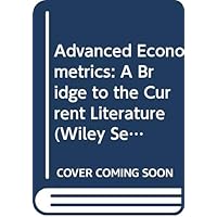 Advanced Econometrics: A Bridge to the Current Literature (Wiley Series in Probability and Statistics) Advanced Econometrics: A Bridge to the Current Literature (Wiley Series in Probability and Statistics) Hardcover