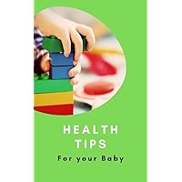 HEALTH TIPS FOR YOUR BABY HEALTH TIPS FOR YOUR BABY Kindle