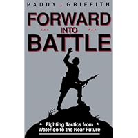 Forward into Battle: Fighting Tactics from Waterloo to the Near Future Forward into Battle: Fighting Tactics from Waterloo to the Near Future Kindle Paperback Hardcover