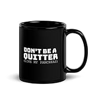 Black Coffee Mug 11 oz Ceramic Hilarious Don't Be A Quitter Insulin Dependent Enthusiast Retinopathy Diabetics