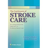 The Continuum of Stroke Care: An Interprofessional Approach to Evidence-Based Care The Continuum of Stroke Care: An Interprofessional Approach to Evidence-Based Care Kindle Paperback