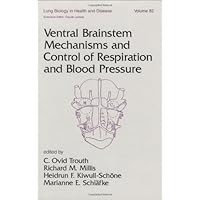 Ventral Brainstem Mechanisms and Control of Respiration and Blood Pressure (Lung Biology in Health and Disease) Ventral Brainstem Mechanisms and Control of Respiration and Blood Pressure (Lung Biology in Health and Disease) Hardcover