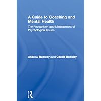 A Guide to Coaching and Mental Health: The Recognition and Management of Psychological Issues (Essential Coaching Skills and Knowledge) A Guide to Coaching and Mental Health: The Recognition and Management of Psychological Issues (Essential Coaching Skills and Knowledge) Kindle Hardcover Paperback