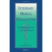 Veterinary Medical Specialization: Bridging Science and Medicine, Volume 39 (Advances in Veterinary Medicine) Veterinary Medical Specialization: Bridging Science and Medicine, Volume 39 (Advances in Veterinary Medicine) Hardcover Kindle Paperback