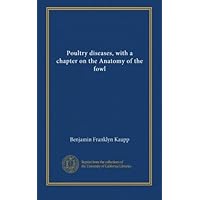 Poultry diseases, with a chapter on the Anatomy of the fowl Poultry diseases, with a chapter on the Anatomy of the fowl Paperback Leather Bound