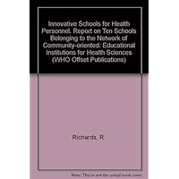 Innovative schools for health personnel: Report on ten schools belonging to the Network of Community-Oriented Educational Institutions for Health Sciences (WHO offset publication)