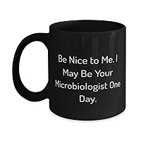 Sarcastic Microbiologist Gifts, Be Nice to Me. I May Be Your Microbiologist One Day, Holiday 11oz 15oz Mug For Microbiologist, Gift ideas for him, Gift ideas for her, Gift ideas for kids, Gift ideas