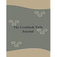 The Gratitude Path Journal: Every Day 4 Pages to Take Care of yourself, A Guide to Gratitude and Positivity