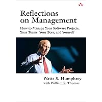 Reflections on Management: How to Manage Your Software Projects, Your Teams, Your Boss, and Yourself (Sei Series in Software Engineering) Reflections on Management: How to Manage Your Software Projects, Your Teams, Your Boss, and Yourself (Sei Series in Software Engineering) Paperback Kindle