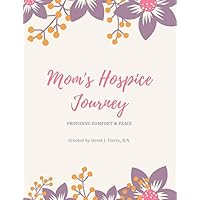 Mom's Hospice Journey: Providing Comfort & Peace Mom's Hospice Journey: Providing Comfort & Peace Paperback