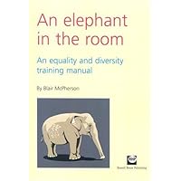 An Elephant in the Room: An Equality and Diversity Training Manual An Elephant in the Room: An Equality and Diversity Training Manual Spiral-bound
