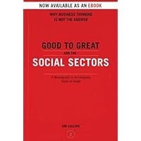 Good To Great And The Social Sectors: A Monograph to Accompany Good to Great Good To Great And The Social Sectors: A Monograph to Accompany Good to Great Paperback Kindle Audio CD