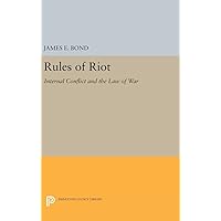 Rules of Riot: Internal Conflict and the Law of War (Princeton Legacy Library, 1399) Rules of Riot: Internal Conflict and the Law of War (Princeton Legacy Library, 1399) Hardcover Paperback