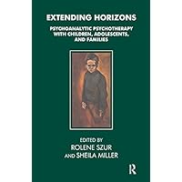 Extending Horizons: Psychoanalytic Psychotherapy with Children, Adolescents and Families Extending Horizons: Psychoanalytic Psychotherapy with Children, Adolescents and Families Kindle Hardcover Paperback