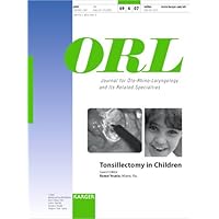 Tonsillectomy in Children: Special Book Edition (Orl Journal for Oto-rhino-laryngology and Its Realted Specialties)