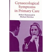 Gynaecological Symptoms in Primary Care Gynaecological Symptoms in Primary Care Paperback