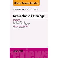 Gynecologic Pathology, An Issue of Surgical Pathology Clinics (The Clinics: Internal Medicine Book 9) Gynecologic Pathology, An Issue of Surgical Pathology Clinics (The Clinics: Internal Medicine Book 9) Kindle Hardcover