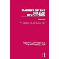 Makers of the Russian Revolution: Biographies (Routledge Library Editions: The Russian Revolution)