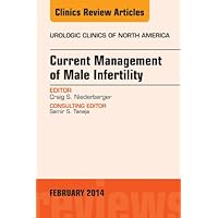 Current Management of Male Infertility, An Issue of Urologic (The Clinics: Internal Medicine Book 41) Current Management of Male Infertility, An Issue of Urologic (The Clinics: Internal Medicine Book 41) Kindle Hardcover