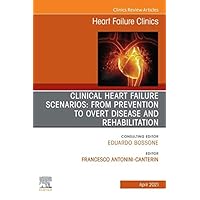 Clinical Heart Failure Scenarios: from Prevention to Overt Disease and Rehabilitation, An Issue of Heart Failure Clinics, E-Book (The Clinics: Internal Medicine) Clinical Heart Failure Scenarios: from Prevention to Overt Disease and Rehabilitation, An Issue of Heart Failure Clinics, E-Book (The Clinics: Internal Medicine) Kindle Hardcover