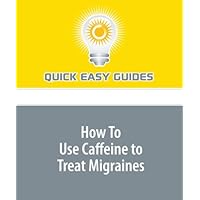 How To Use Caffeine to Treat Migraines: Blast Your Headache Away with Black Coffee
