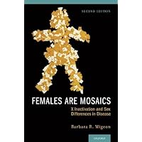 Females Are Mosaics: X Inactivation and Sex Differences in Disease Females Are Mosaics: X Inactivation and Sex Differences in Disease Kindle Hardcover