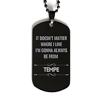 I'm Gonna Always Be from Tempe, Dog Tag Gifts For Tempe, Funny Gifts For Tempe City, Valentines Birthday Gifts for Tempe, Mother's Day, Father's Day and Christmas Gifts for Tempe