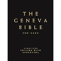 The Complete Geneva Bible 1560/1599 For Gen Z: Old and New Testament With Apocrypha (Fully Illustrated, Modernized and Comprehensively Compiled, Including Previously Missing Scriptures) (The GenZ Way) The Complete Geneva Bible 1560/1599 For Gen Z: Old and New Testament With Apocrypha (Fully Illustrated, Modernized and Comprehensively Compiled, Including Previously Missing Scriptures) (The GenZ Way) Hardcover Kindle Paperback