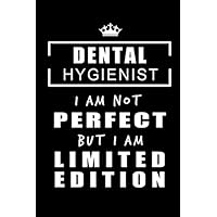 Dental Hygienist - I am Not Perfect But I am Limited Edition: Blank lined Journal / Notebook as Funny Dental Hygienist Gifts for Appreciation.
