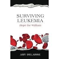 Surviving Leukemia: Hope for William Surviving Leukemia: Hope for William Paperback Kindle