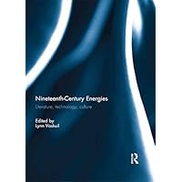 Nineteenth-Century Energies: Literature, Technology, Culture Nineteenth-Century Energies: Literature, Technology, Culture Kindle Hardcover Paperback