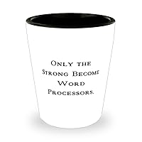 Only the Strong Become Word Processors. Shot Glass, Word processor Ceramic Cup, Funny Gifts For Word processor from Team Leader, Coworker