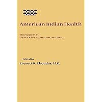 American Indian Health: Innovations in Health Care, Promotion, and Policy American Indian Health: Innovations in Health Care, Promotion, and Policy Paperback Kindle Hardcover