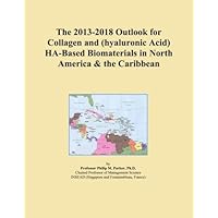 The 2013-2018 Outlook for Collagen and (hyaluronic Acid) HA-Based Biomaterials in North America & the Caribbean
