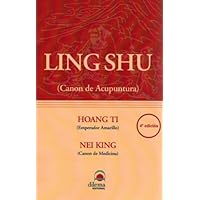 Hoan Ti Nei King Ling Shu- Canon de Acupuntura del Emperador Amarillo (Spanish Edition)