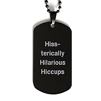 Hiss-terically Hilarious Hiccups funny cats Black Dog Tag