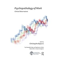 Psychopathology of Work: Clinical Observations (The International Psychoanalytical Association Psychoanalytic Ideas and Applications Series) Psychopathology of Work: Clinical Observations (The International Psychoanalytical Association Psychoanalytic Ideas and Applications Series) Kindle Hardcover Paperback