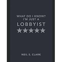 What do I Know? I'm Just a Lobbyist: “A Sicilian Never Forgets” What do I Know? I'm Just a Lobbyist: “A Sicilian Never Forgets” Paperback Kindle