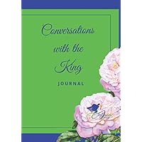 Conversations with the king Journal: Perfect for writing Prayer, Journaling, Storywriting, logging information ( Gift for family, friends and loved ones).