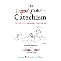 The Lapsed Catholic Catechism: The old rules and how to bend them The Lapsed Catholic Catechism: The old rules and how to bend them Kindle Paperback