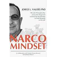 Narco Mindset: The Life Principles that a Cocaine Drug Lord Learned on His Journey to Find Meaning in His Life Narco Mindset: The Life Principles that a Cocaine Drug Lord Learned on His Journey to Find Meaning in His Life Paperback