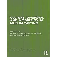 Culture, Diaspora, and Modernity in Muslim Writing (Routledge Research in Postcolonial Literatures) Culture, Diaspora, and Modernity in Muslim Writing (Routledge Research in Postcolonial Literatures) Kindle Hardcover Paperback
