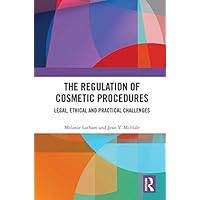 The Regulation of Cosmetic Procedures: Legal, Ethical and Practical Challenges The Regulation of Cosmetic Procedures: Legal, Ethical and Practical Challenges Kindle Hardcover Paperback