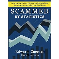Scammed By Statistics: How we are Lied to, Cheated and Manipulated by Statistics...and why you should care Scammed By Statistics: How we are Lied to, Cheated and Manipulated by Statistics...and why you should care Paperback Mass Market Paperback