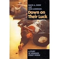 Down on Their Luck: A Study of Homeless Street People Down on Their Luck: A Study of Homeless Street People Hardcover Paperback